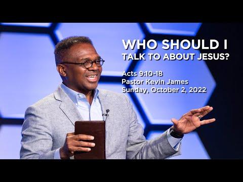 WHO SHOULD I TALK TO ABOUT JESUS? | Acts 9:10-18 | Pastor Kevin James | Sunday, October 2, 2022