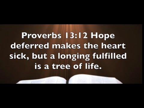 Proverbs 13:12   Hope Deferred Vs.  Longing Fulfilled