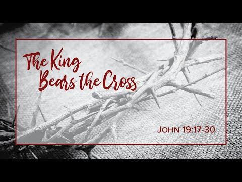 The King Bears The Cross // John 19:17-30