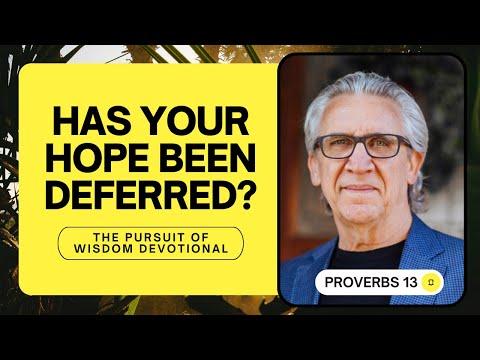 Hope Deferred Makes the Heart Sick - Bill Johnson | The Pursuit of Wisdom Devotional, Proverbs 13
