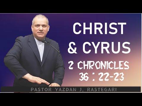 CHRIST AND CYRUS (2 CHRONICLES 36 : 22~ 23) PASTOR YAZDAN J.  RASTEGARI