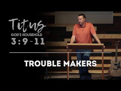 Trouble Makers | Titus 3:9-11 | SERMON