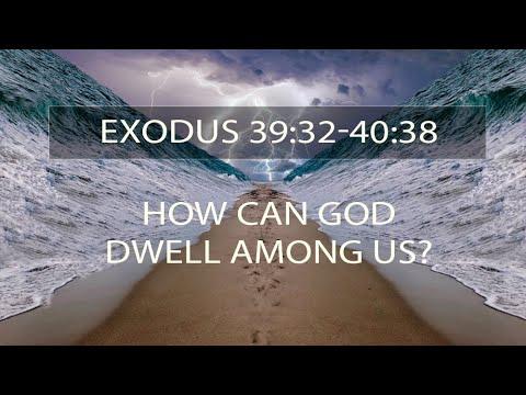How can God dwell among us?  Exodus 39:32-40:38