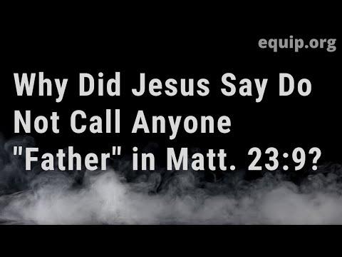 Why Did Jesus Say Do Not Call Anyone 'Father' in Matthew 23: 9?
