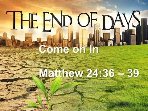 COME ON IN MATTHEW 24:36-39