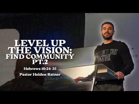 "Level Up the Vision: Find Community Pt. 2" - Hebrews 10:24-25 - Pastor Heiden Ratner