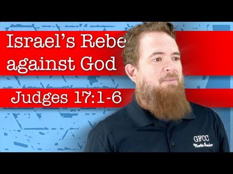 Israel’s Rebellion Against God - Judges 17:1-6