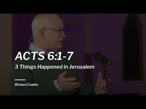 Acts 6:1-7 / 3 Things Happened in Jerusalem / Richard Coekin