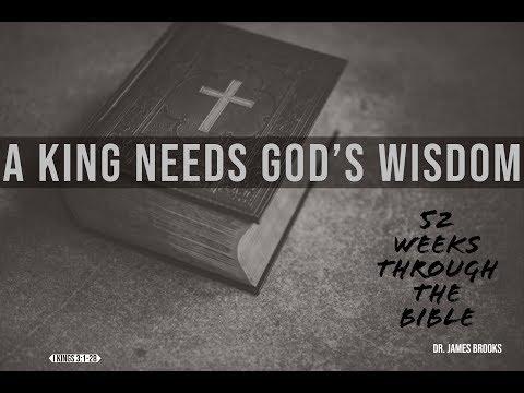 (Week #20) A King Needs God’s Wisdom: How One Receives It (I Kings 3:1-28)