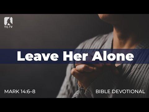 133. Leave Her Alone – Mark 14:6–8