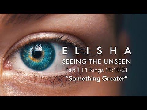 Seeing the Unseen, Pt 1: "Something Greater" 1 Kings 19:19-21