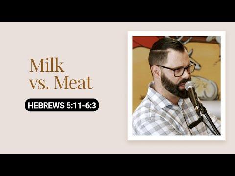 Milk vs. Meat | Hebrews 5:11-6:3