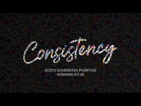 Consistency // God's Sovereign Purpose - Romans 9:7-29