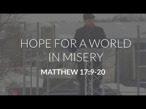 Hope for a World in Misery (Matthew 17:9-20)