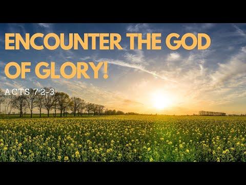 Encounter the GOD OF GLORY / Acts 7:2-3