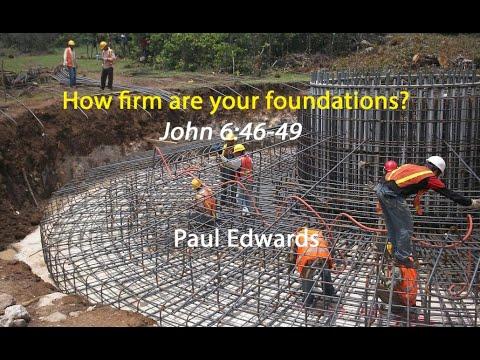 How firm are your foundations | John 6:46-49 | Pastor Paul Edwards