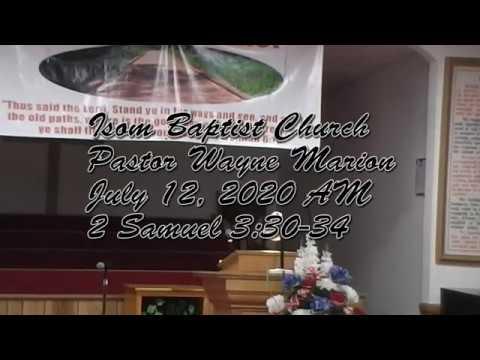 Isom Baptist Church Pastor Wayne Marion July 12, 2020 AM 2 Samuel 3:30-34