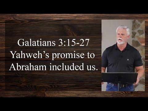 Galatians 3:15-27 Yahweh's promise to Abraham included us.