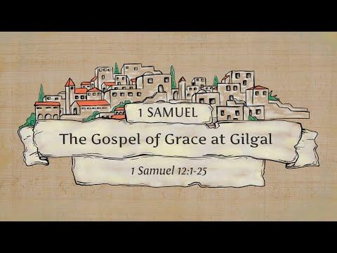 1 Samuel 12:1-25 - The Gospel of Grace at Gilgal