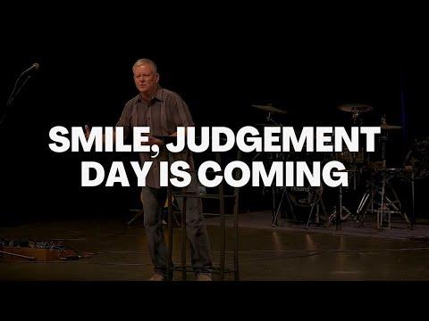 Smile, Judgement Day Is Coming - Ecclesiastes 9:1-10