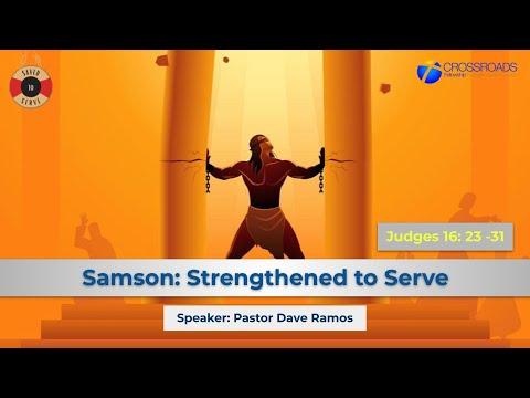 CF Online Worship | Samson: Strengthen to Serve  | Judges 16: 23-31 | Pastor Dave Ramos