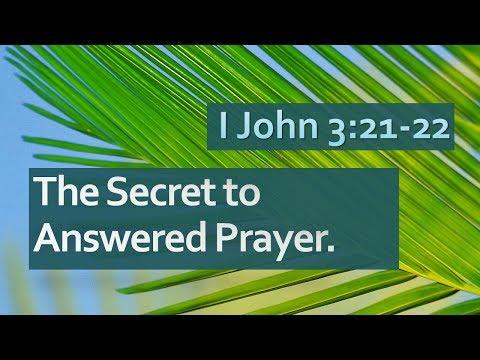 I John 3:21-22 The Secret to Answered Prayer...