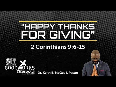 “Happy Thanks For Giving” (2 Corinthians 9:6-15) Dr. Keith B. McGee I (11/29/20)