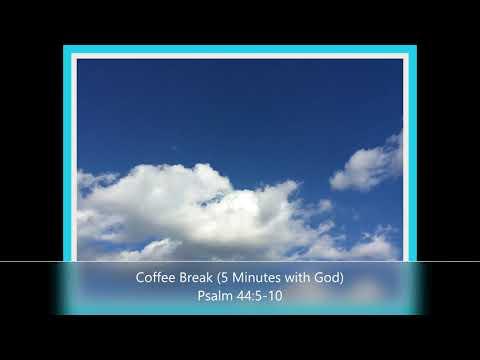 Coffee Break (5 Minutes with God) Psalm 44:5-10