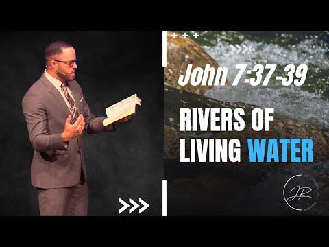 "Rivers of Living Water" - John 7:37-39 (7.24.22) - Dr. Jordan N. Rogers