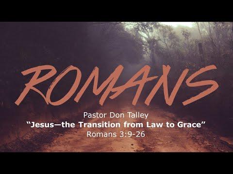 Romans 3:9-26  "Jesus- The Transition from Law to Grace!"