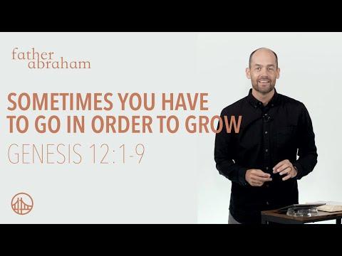 Sometimes You Have to Go in Order to Grow | Genesis 12:1-9