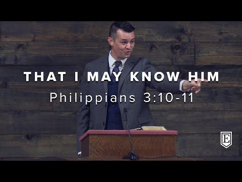 THAT I MAY KNOW HIM: Philippians 3:10-11