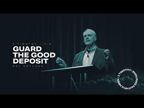 Ray Ortlund | Guard the Good Deposit | 2 Timothy 1:3-8