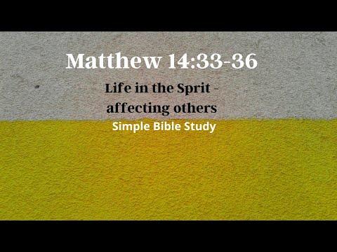 Matthew 14:33-36: Life in the Spirit - Affecting others | Simple Bible Study