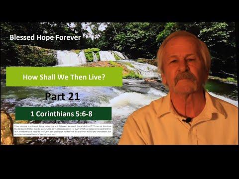 1 Corinthians 5:6-8 - Part 21 - How Shall We Then Live?