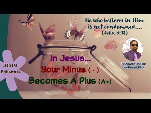 In Jesus, Your Minus (-) Becomes A Plus (A+) - Ref. John 3:18 by Apostle Dr. Cruz Dev Prasad, PhD.