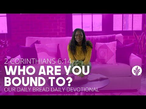 Who Are You Bound To? | 2 Corinthians 6:14 | Our Daily Bread Video Devotional