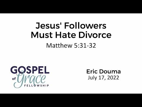Jesus’ Followers Must Hate Divorce (Matthew 5:31-32)
