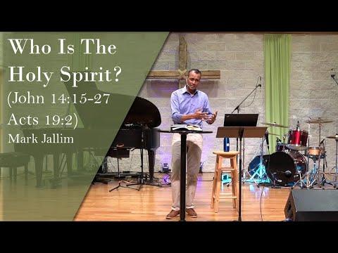 Mark Jallim - "Who Is The Holy Spirit?" (John 14:15-27, Acts 19:2)