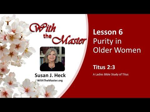 L6 Purity in Older Women, Titus 2:3
