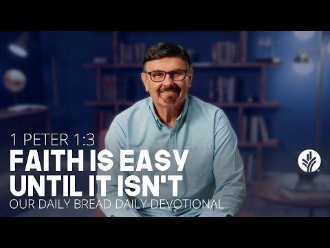 Faith Is Easy Until It Isn't | 1 Peter 1:3 | Our Daily Bread Video Devotional