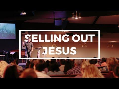 "Selling Out Jesus" John:Week 12 (John 13:18-30)