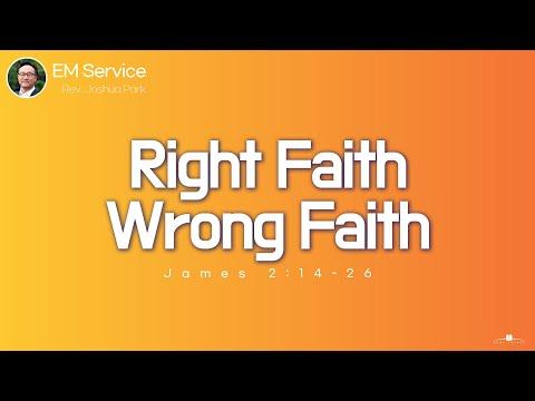 2022.1.30 Right Faith Wrong Faith (James 2:14-26) Rev. Joshua Park