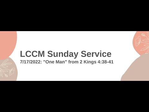 LCCM Sunday Service 7/17/2022: "One Man" (2 Kings 4:38-41)