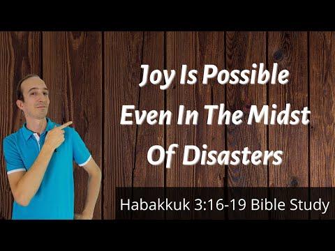 Decide To Be Joyful In The Midst Of Disaster - Habakkuk 3:16-19 Bible Study