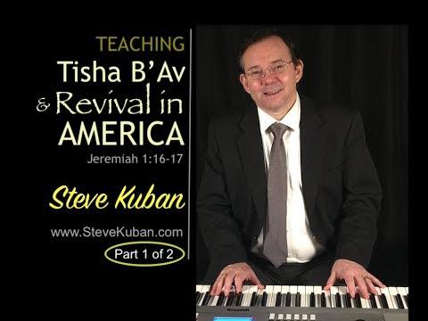 Dr. Steve Kuban - Tisha B'Av and Revival in America (Jeremiah 1:16-17) Part 1 of 2