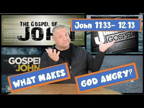 What makes God Angry? John 11:33 - 12:13