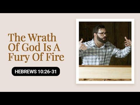 The Wrath Of God Is A Fury Of Fire | Hebrews 10:26-31
