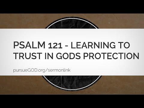 Psalm 121 - Learning to Trust in God's Protection (Sermon)