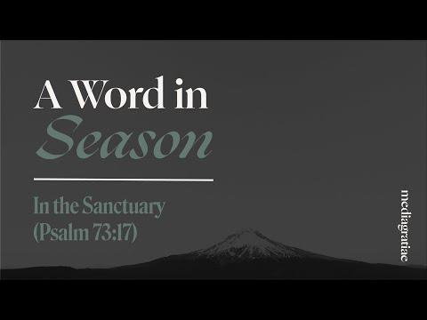 A Word in Season: In the Sanctuary (Psalm 73:17)